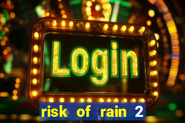 risk of rain 2 tier list